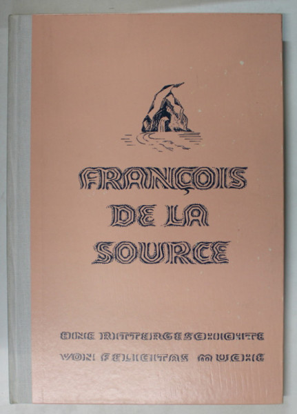 FRANCOIS DE LA SOURCE , von FELICITAS MUCHE , TEXT IN LIMBA GERMANA , 1983