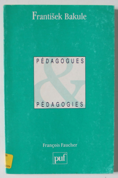 FRANTISEK BAKULE par FRANCOIS FAUCHER , PEDAGOGUES , PEDAGOGIES , 1998