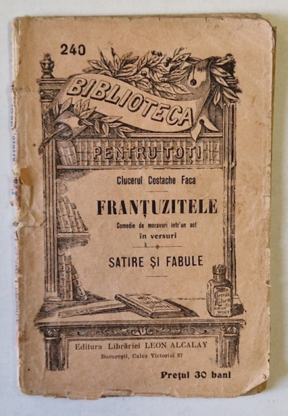 FRANTUZITELE , comedie de moravuri de CLUCERUL COSTACHE FACA  , COLECTIA ' BIBLIOTECA PENTRU TOTI ' No. 240 , CCA. 1900