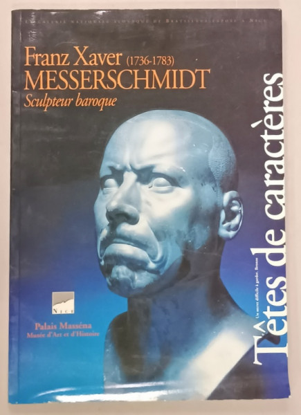 FRANZ XAVER MESSERSCHMIDT  ( 1736 -1783 )  , SCULPTEUR BAROQUE , CATALOG DE EXPOZITIE , 1993 , PREZINTA URME DE INDOIRE SI DE UZURA