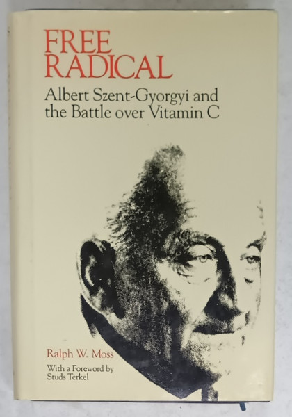 FREE RADICAL , ALBERT SZENT - GYORGYI AND THE BATTLE OVER VITAMIN C by RALPH W. MOSS , 1987