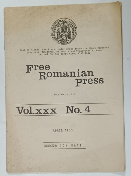 FREE ROMANIAN PRESS , VOL. XXX , No. 4 , DIRECTOR ION RATIU , APRIL 1985