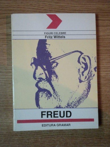 FREUD - OMUL , DOCTRINA , SCOALA de FRITZ WITTELS , 1994