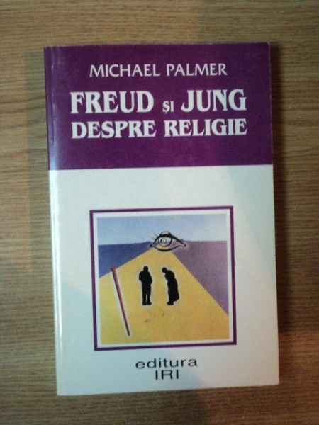 FREUD SI JUNG DESPRE RELIGIE de MICHAEL PALMER , 1999