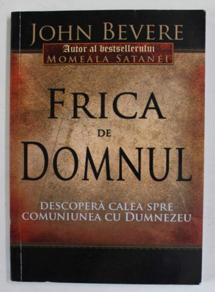 FRICA DE DOMNUL , DESCOPERA CALEA SPRE COMUNIUNEA CU DUMNEZEU de JOHN BEVERE , 2009