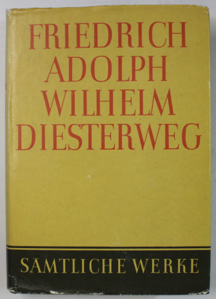 FRIEDRICH ADOLPH WILHELM DIESTERWEG , SAMTLICHE WERKE ( OPERE COMPLETE ) , VOLUMUL 13 , TEXT IN LIMBA GERMANA , 1976