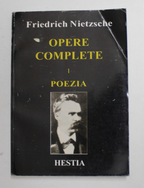 FRIEDRICH NIETZSCHE - OPERE COMPLETE - VOLUMUL I - POEZIA , 1995- 1998