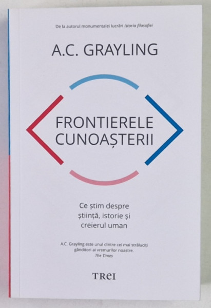 FRONTIERELE CUNOASTERII , CE STIM DESPRE STIINTA , ISTORIE SI CREIERUL UMAN de A. C. GRAYLING , 2023