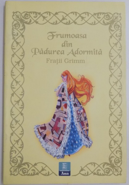 FRUMOASA DIN PADUREA ADORMITA de FRATII GRIMM , ILUSTRATII de CRISTIANA RADU , 2007