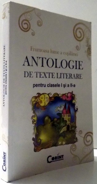 FRUMOASA LUME A COPILARIEI - ANTOLOGIE DE TEXTE LITERARE PENTRU CLASELE  I SI A II-A de DANIELA BESLIU si ALEXANDRINA DUMITRU , 2008