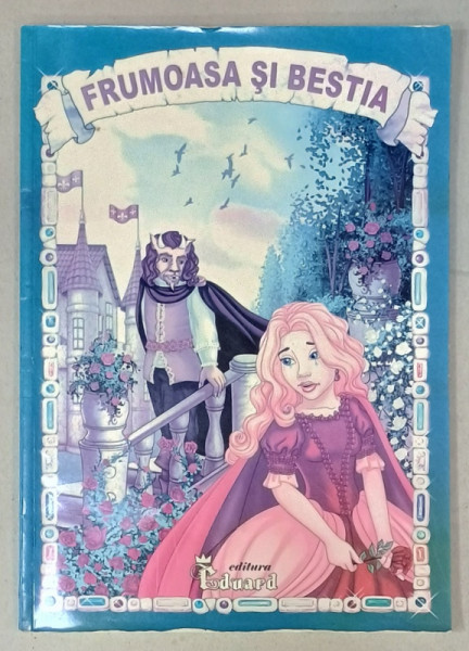 FRUMOASA SI BESTIA de JEANNE - MARIE LE PRINCE DE BEAUMONT , ilustratii de ALEXANDRA  MIHAI , 2010