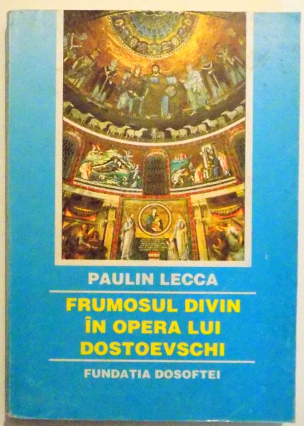 FRUMOSUL DIVIN IN OPERA LUI DOSTOEVSCHI de PAULIN LECCA , 1998