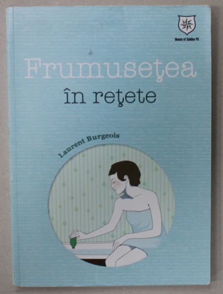 FRUMUSETEA IN RETETE de LAURENT BURGEOIS , 2013, PREZINTA URME DE UZURA