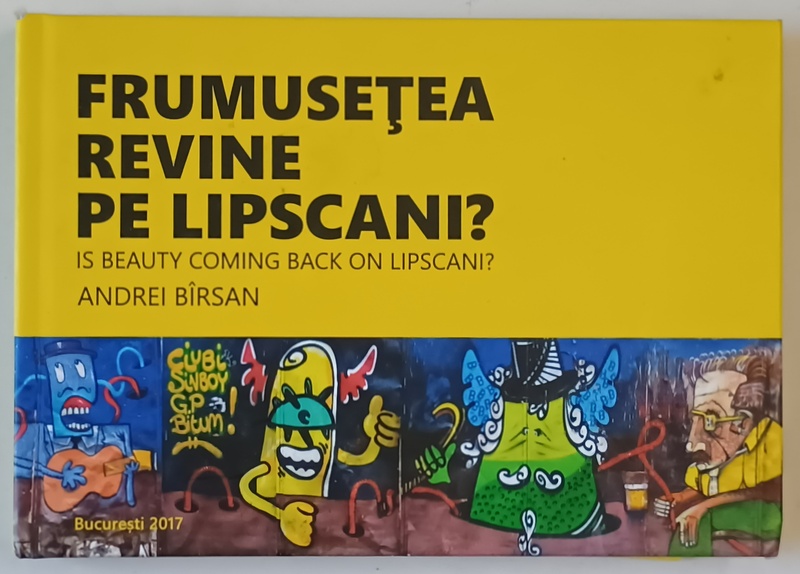FRUMUSETEA REVINE PE LIPSCANI ? IS BEAUTY COMING BACK ON LIPSCANI ? , ALBUM DE FOTOGRAFIE CU TEXT IN ROMANA SI ENGLEZA de ANDREI BIRSAN , 2017