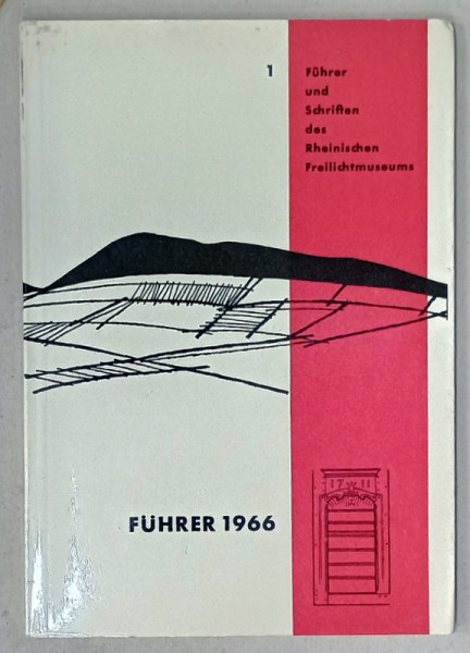 FUHRER UND SCHRIFTEN DES RHEINISCHEN FREILICHTMUSEUMS ( GHIDUL MUZEULUI IN AER LIBER RENAN ) , TEXT IN LIMBA GERMANA , 1966