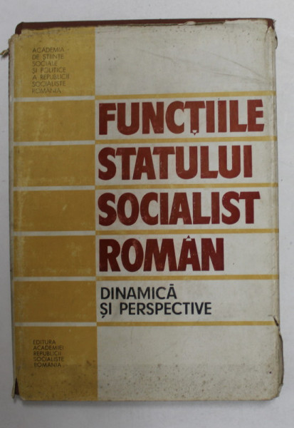 FUNCTIILE STATULUI SOCIALIST ROMAN - DINAMICA SI PERSPECTIVE , coordonatori IOAN CETERCHI ..A. BOLINTINEANU , 1980