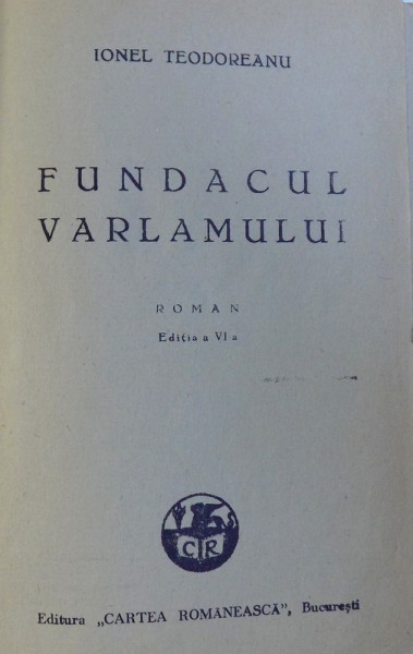 FUNDACUL VARLAMULUI EDITIA A VI+-A,de IONEL TEODOREANU