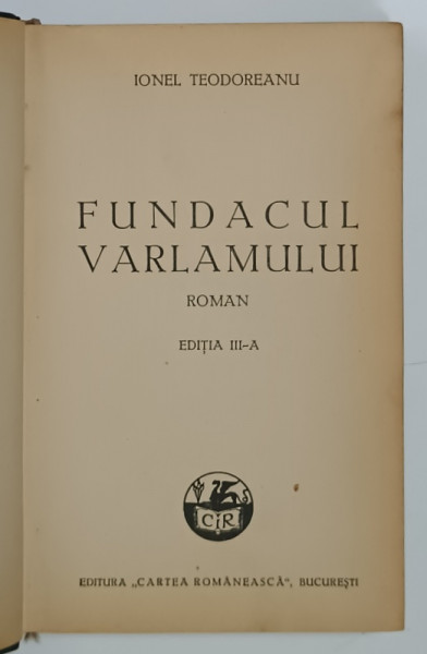FUNDACUL VARLAMULUI , roman de IONEL TEODOREANU , EDITIA A -III -A , EDITIE INTERBELICA