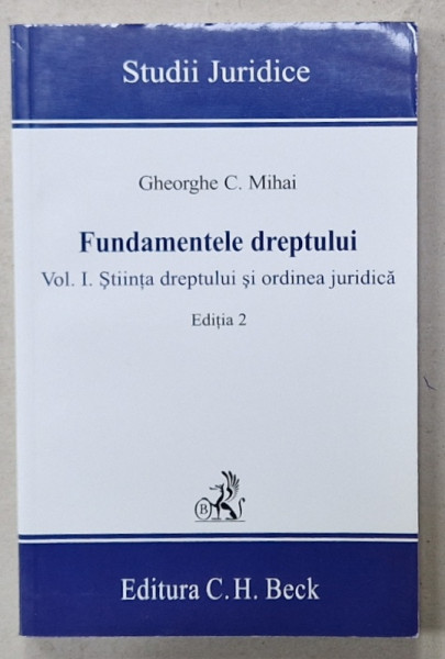 FUNDAMENTELE DREPTULUI , VOL. 1 . STIINTA  DREPTULUI SI ORDINEA JURIDICA de GHEORGHE C. MIHAI , 2009