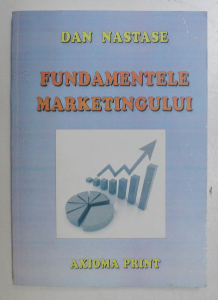 FUNDAMENTELE MARKETINGULUI de DAN NASTASE , 2013