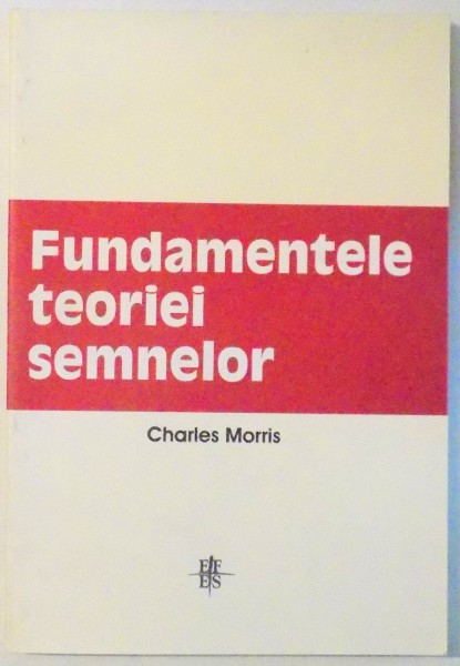 FUNDAMENTELE TEORIEI SEMNELOR de CHARLES MORRIS , 2003