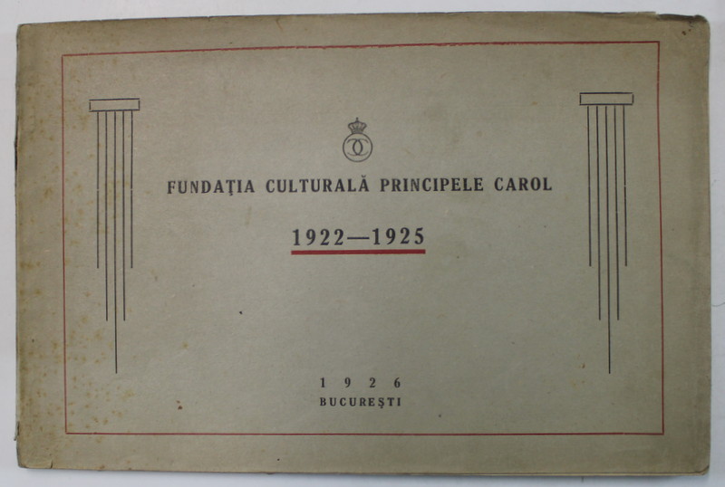 FUNDATIA CULTURALA PRINCIPELE CAROL , 1922 - 1925 , ALBUM DE PREZENTARE   , 1926