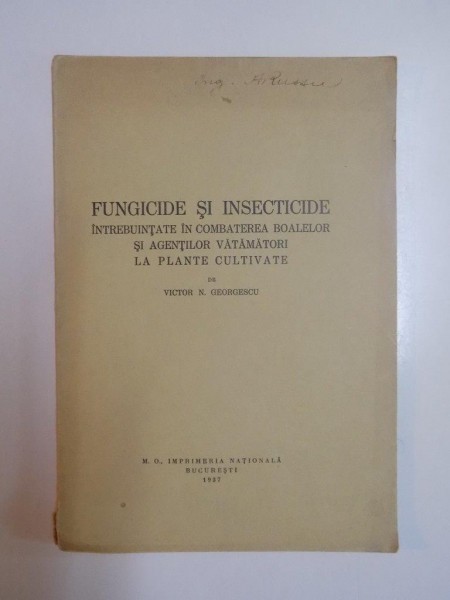 FUNGICIDE SI INSECTICIDE INTRBUINTATE IN COMBATEREA BOALELOR SI AGENTILOR VATAMATORI LA PLANTE CULTIVATE de VICTOR N. GEORGESCU  1937