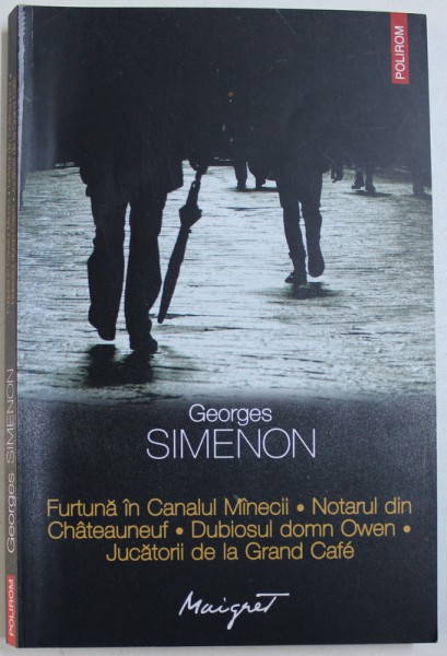 FURTUNA IN CANALUL MANECII / NOTARUL DIN CHATEAUNEUF / DUBIOSUL DOMN OWEN / JUCATORII DE LA GRAND CAFE de GEORGES SIMENON , 2014