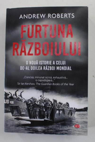 FURTUNA RAZBOIULUI - O NOUA ISTORIE A CELUI DE-AL DOILEA RAZBOI MONDIAL de ANDREW ROBERTS , 2020