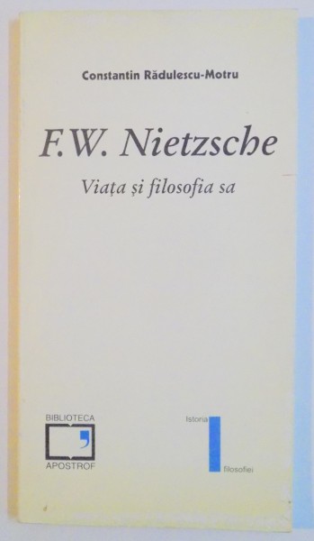 F.W. NIETZSCHE , VIATA SI FILOSOFIA SA de CONSTANTIN RADULESCU MOTRU , 1997