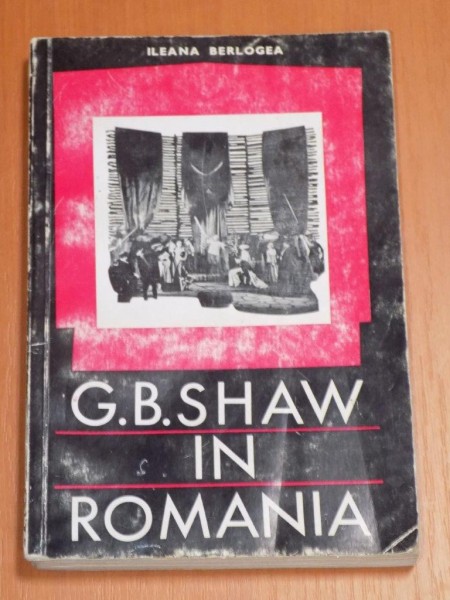 G. B. SHAW IN ROMANIA de ILEANA BERLOGEA , 1968