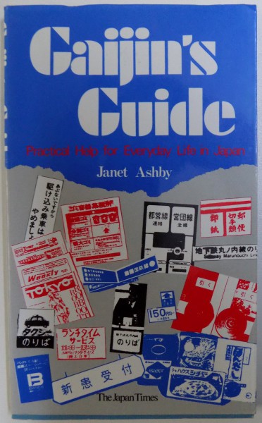 GAIJIN' S GUIDE  - PRACTICAL HELP FOR EVERYDAY LIFE IN JAPAN by JANET ASHBY ( EDITIE BILINGVA ,  ENGLEZA  - JAPONEZA ) 1993