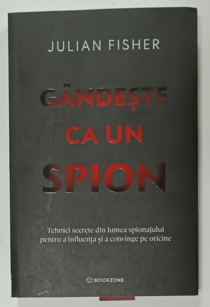 GANDESTE CA UN SPION de JULIAN FISHER , TEHNICI SECRETE DIN LUMEA SPIONAJULUI PENTRU  A INFLUENTA SI A CONVINGE PE ORICINE , 2025 * MICI DEFECTE
