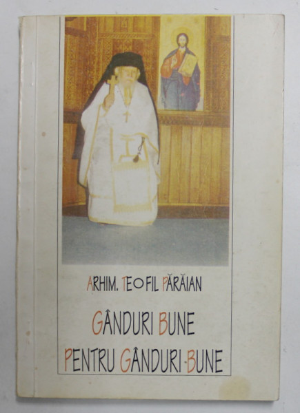 GANDURI BUNE PENTRU GANDURI BUNE de ARHIM. TEOFIL PARAIAN , 1997