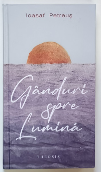 GANDURI SPRE LUMINA de IOASAF PETREUS , 2023