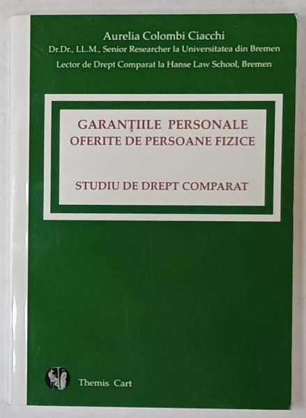 GARANTIILE PERSONALE OFERITE DE PERSOANE FIZICE , STUDIU DE DREPT COMPARAT , de AURELIA COLOMBI CIACCHI , 2009