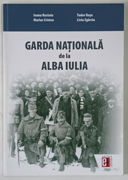 GARDA NATIONALA DE LA ALBA IULIA de IOANA RUSTOIU ... LIVIU ZGARCIU , 2016