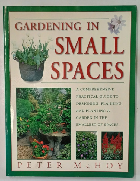 GARDENING IN SMALL SPACES by PETER McHOY , 2002