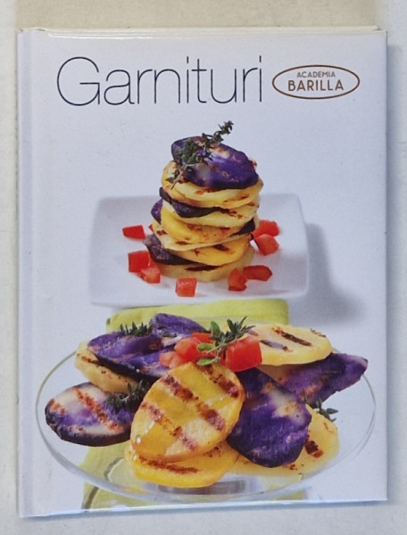 GARNITURI , CARTE DE RETETE de ACADEMIA BARILLA , 2017