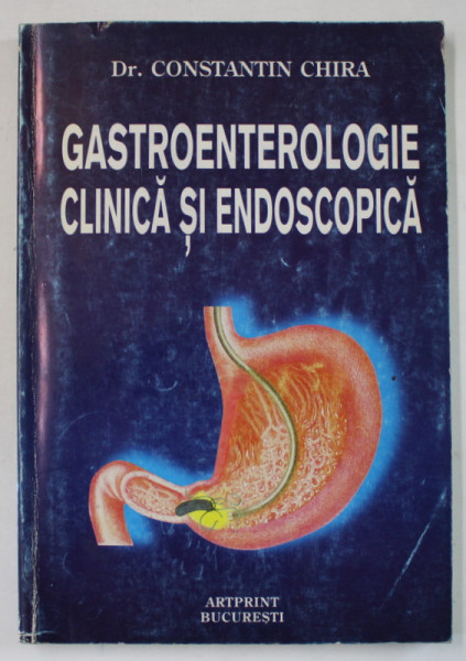 GASTROENTEROLOGIE CLINICA SI ENDOSCOPICA de Dr. CONSTANTIN CHIRA , 1998 , DEDICATIE *