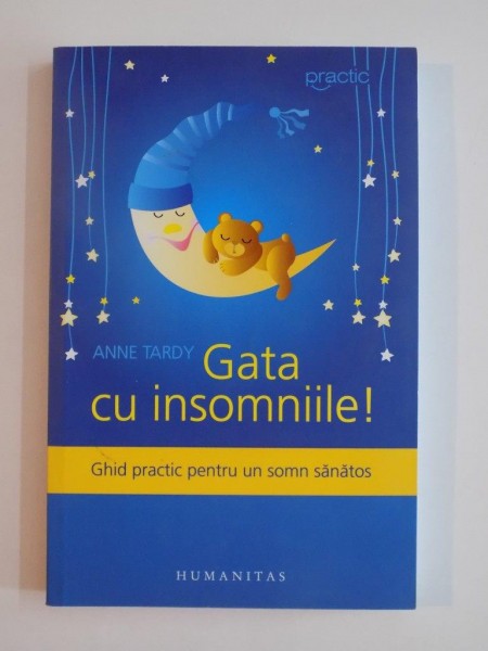 GATA CU INSOMNIILE ! GHID PRACTIC PENTRU UN SOMN SANATOS de ANNE TARDY  , 2012