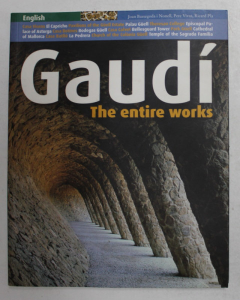 GAUDI , THE ENTIRE WORKS , text JEAN BASSEGODA I NONELL , 2007