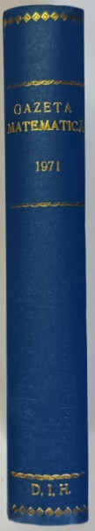GAZETA MATEMATICA , SERIA B , PUBLICATIE LUNARA PENTRU TINERET , ANUL XXII , NUMERELE I - XII , 1971 *LIPSA NUMERELE 1 , 4 , 7 , 11