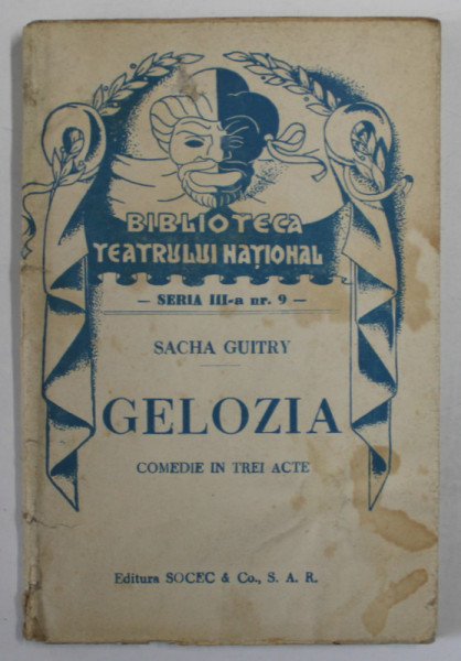 GELOZIA  de SACHA GUITRY  ,  COMEDIE  IN TREI ACTE , COLECTIA  '' BIBLIOTECA TEATRULUI  NATIONAL '' , SERIA III , NR. 9 , ANII '40