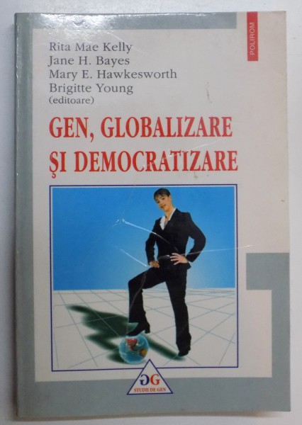 GEN , GLOBALIZARE SI DEMOCRATIZARE de RITA MAE KELLY...BRIGITTE YOUNG , 2004