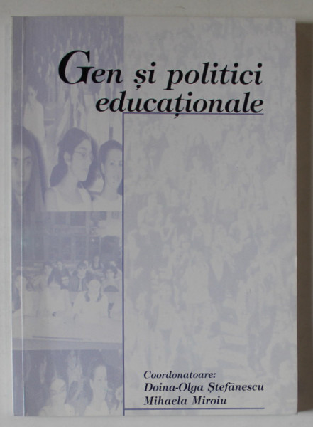 GEN SI POLITICI EDUCATIONALE , editie coordonata de DOINA - OLGA STEFANESCU si MIHAELA MIROIU , 2001