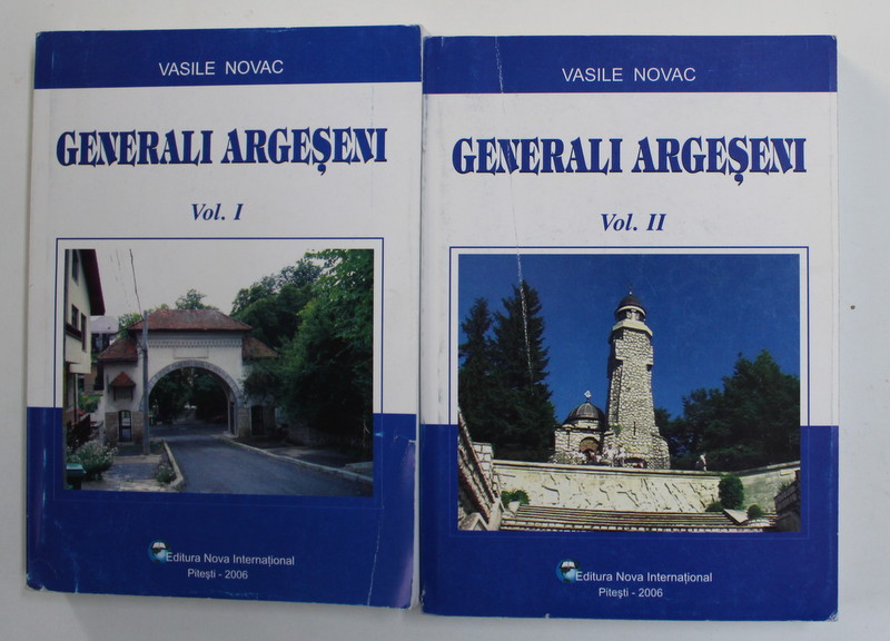 GENERALI ARGESENI de VASILE NOVAC , VOLUMELE I - II , 2006