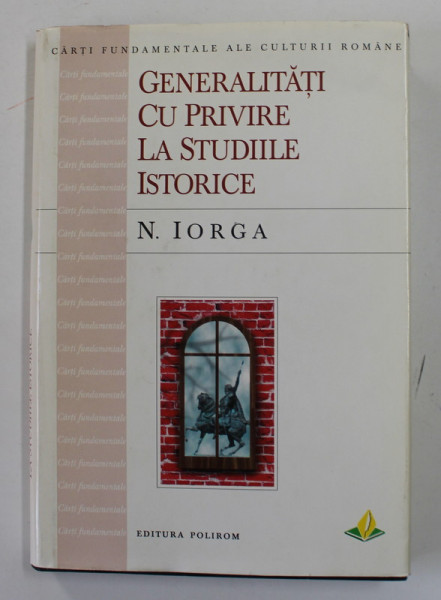 GENERALITATI CU PRIVIRE LA STUDIILE ISTORICE de N. IORGA , 1999