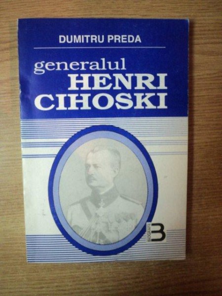 GENERALUL HENRI CIHOSKI de DUMITRU PREDA