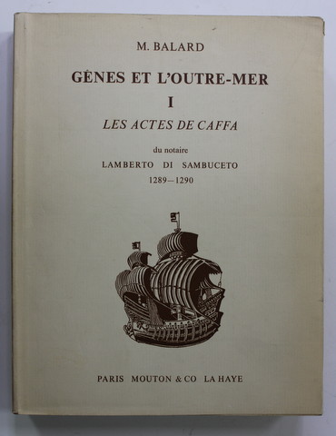 GENES ET L 'OUTRE - MER  , TOME PREMIER : LES ACTES DE CAFFA du notaire LAMBERTO DI SAMBUCETO 1289- 1290 par M. BALARD , 1973